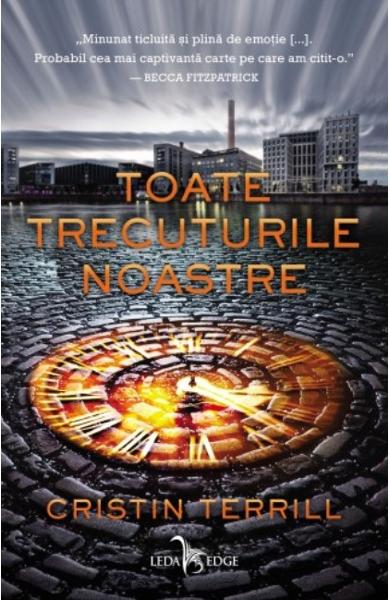 Toate trecuturile noastre - Cristin Terrill