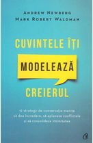 Cuvintele iti modeleaza creierul - Andrew Newberg, Mark Robert Waldman