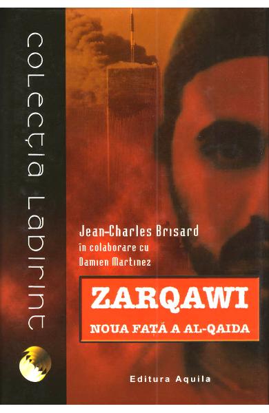 Zarqawi, noua fata a Al-Qaida - Jean Charles-Brisard, Damien Martinez