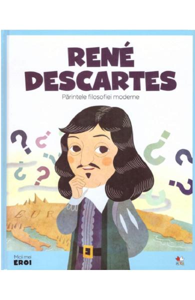 Micii mei eroi. Rene Descartes