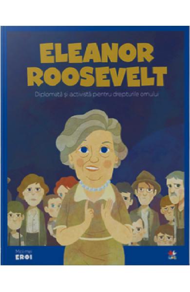 Micii mi eroi. Eleanor Roosevelt