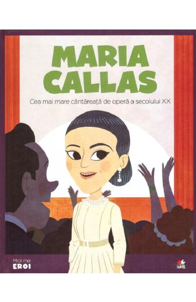 Micii mei eroi. Maria Callas