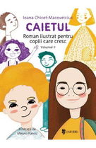 Caietul. Roman ilustrat pentru copiii care cresc mari. Vol.2 - Ioana Chicet-Macoveiciuc