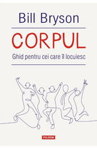 Corpul. Ghid pentru cei care il locuiesc - Bill Bryson