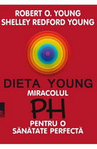 Dieta Young. Miracolul PH pentru o sanatate perfecta - Robert O. Young