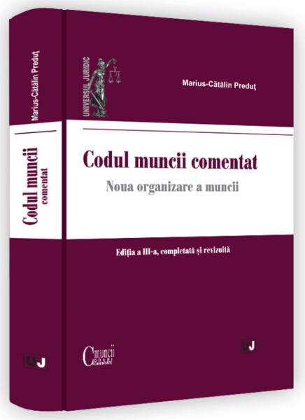 Codul muncii comentat. Ediția a III-a, completată și revizuită - 2022 - Hardcover - Marius Cătălin Preduț - Universul Juridic