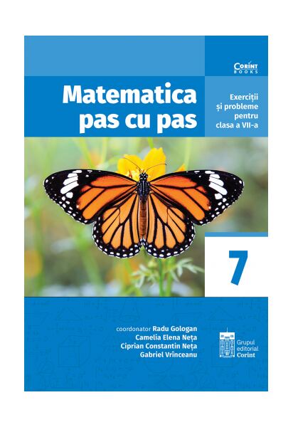 Matematica pas cu pas. Exerciții și probleme pentru clasa a VII-a - Paperback brosat - Radu Gologan, Camelia Elena Neța, Ciprian Constantin Neța, Gabriel Vrînceanu - Corint