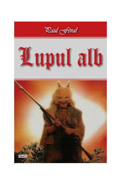 Lupul alb - Paperback brosat - Paul Feval - Dexon