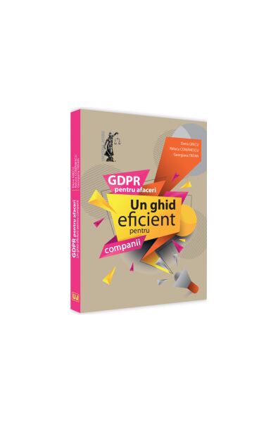GDPR pentru afaceri. Un ghid eficient pentru companii - Paperback brosat - Elena Grecu, Gabriela Trifan, Raluca Comănescu - Universul Juridic