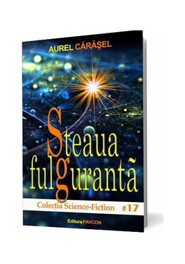 Steaua fulgurantă (Vol.2) Seria Istoria viitorului aristotelic - Paperback brosat - Aurel Cărăşel - Pavcon
