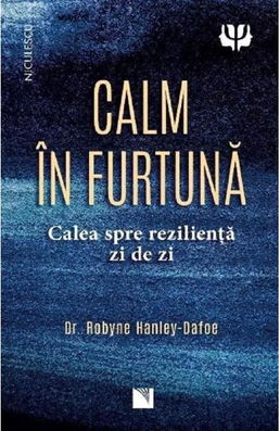 Calm in furtuna. Calea spre rezilienta zi de zi