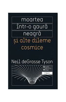 Moartea într-o gaură neagră și alte dileme cosmice - Paperback brosat - Neil deGrasse Tyson - Trei