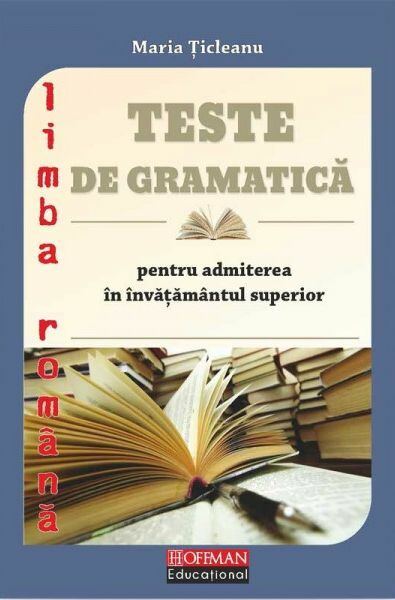 Teste de gramatică pentru admiterea în învățământul superior - Paperback brosat - Maria Țicleanu - Hoffman