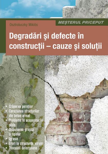 Degradări şi defecte în construcţii - cauze şi soluţii - Paperback brosat - Osztroluczky Miklós - Casa