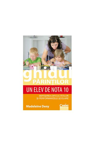 Ghidul părinţilor. Un elev de nota 10 - Paperback brosat - Madeleine Deny - Corint