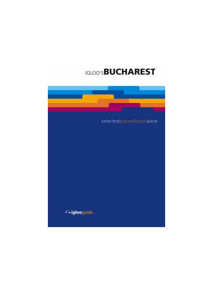 Igloo`s Bucharest. Selected Places - Paperback brosat - Bruno Andreşoiu, Ioana Cotulbea - Igloo