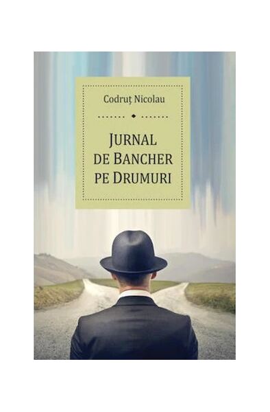 Jurnal de bancher pe drumuri - Paperback brosat - Codruț Nicolau - Benefica