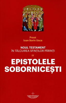 Noul Testament în tâlcuirea sfinților părinți: Epistolele Sobornicești (Vol. 9) - Paperback brosat - Ioan Sorin Usca - Christiana
