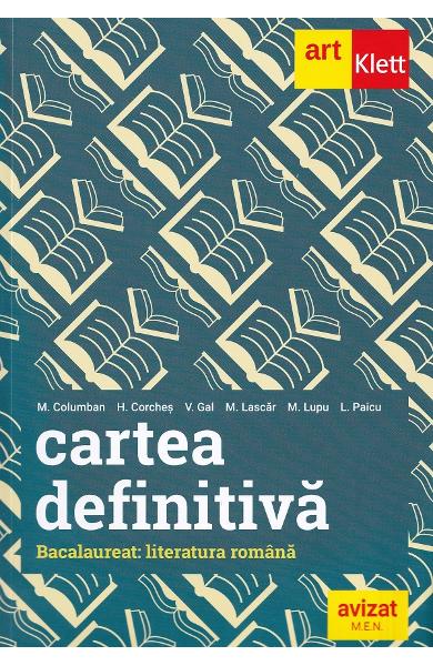 Cartea definitiva. Literatura romana. Pregatire pentru Bacalaureat - Monica H. Columban, Horia Corches, Victoria Gal, Marilena Lascar, Maria Lupu, Liliana Paicu