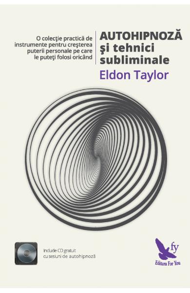 Autohipnoza si tehnici subliminale - Eldon Taylor