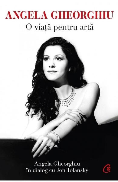 Angela Gheorghiu. O viata pentru arta - Angela Gheorghiu, Jon Tolansky
