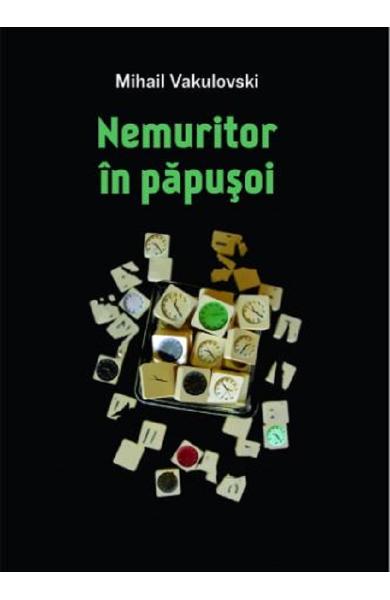 Nemuritor in papusoi - Mihail Vakulovski
