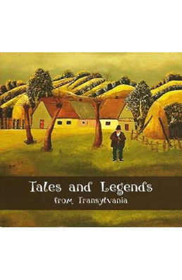 Tales and Legends from Transylvania - Laura Jiga Iliescu, Costica Onuta