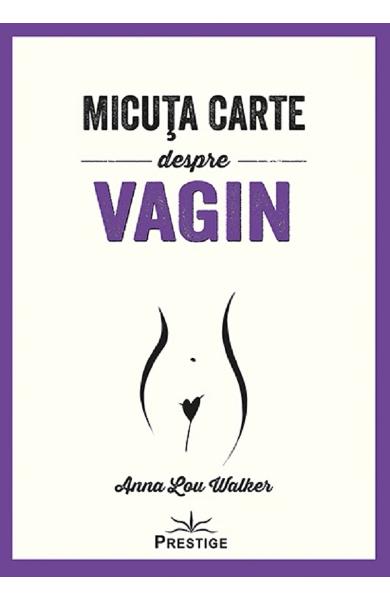 Micuta carte despre Vagin - Anna Lou Walker