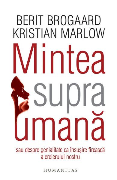 Mintea supraumana - Berit Brogaard, Kristian Marlow