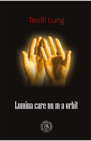 Lumina care nu m-a orbit - Teofil Lung