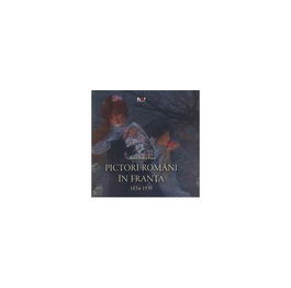 Pictori români în Franţa 1834-1939 - Hardcover - Gabriel Badea-Păun - Noi Media Print