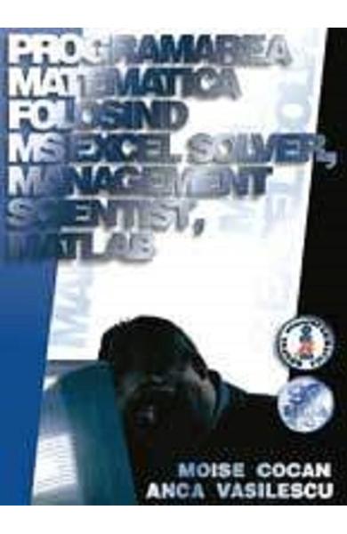 Programarea matematica folosind Ms Excel solver, Management Scientist, Matlab - Moise Cocan