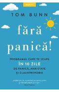 Fara panica! Programul care te scapa in 10 zile de panica, anxietate si claustrofobie - Tom Bunn