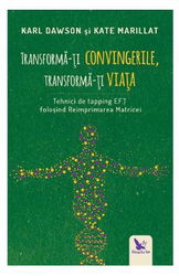 Transforma-ti convingerile, transforma-ti viata - Karl Dawson, Kate Marillat