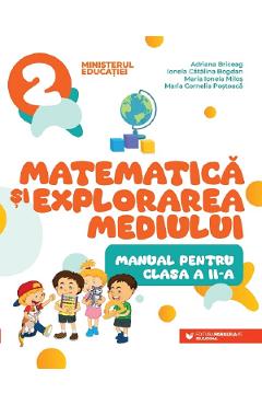 Matematica si explorarea mediului - Clasa 2 - Manual - Adriana Briceag, Ionela Catalina Bogdan, Maria Ionela Milos, MAria Cornelia Postoaca