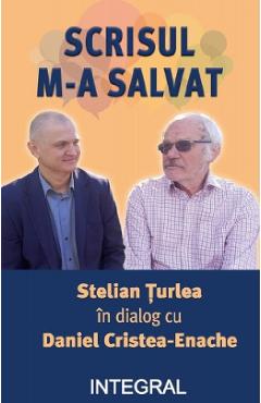 Scrisul m-a salvat. Stelian Turlea in dialog cu Daniel Cristea-Enache