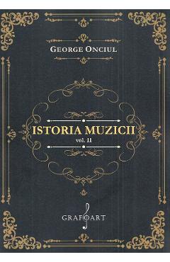 Istoria muzicii Vol.2 - George Onciul