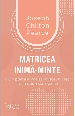Matricea inima-minte - Joseph Chilton Pearce