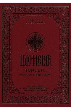 Idiomelar. Tomul III: Triodul si Penticostarul - Dimitrie Suceveanu