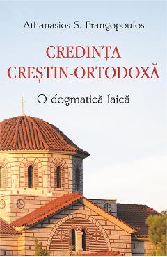 Credinta crestin-ortodoxa, o dogma laica - Athanasios S. Frangopoulos