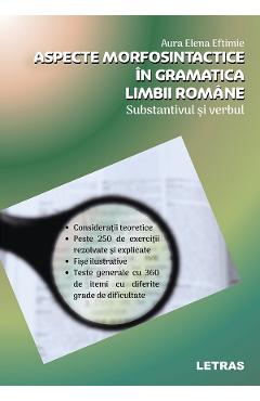 Aspecte morfosintactice in gramatica limbii romane. Substantivul si verbul - Aura E. Eftimie