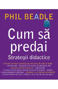 Cum sa predai. Strategii didactice - Phil Beadle