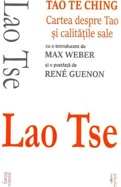 Tao Te Ching. Cartea despre Tao si calitatile sale - Lao Tse