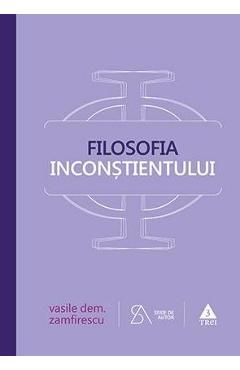 Filosofia inconstientului. Ed. 4 - Vasile Dem. Zamfirescu