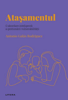 Volumul 56. Descopera Psihologia. Atasamentul. O abordare inteligenta a gestionarii vulnerabilitatii