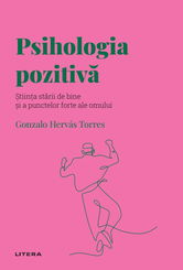 Volumul 58. Descopera Psihologia. Psihologia pozitiva. Stiinta starii de bine si a punctelor forte ale omului