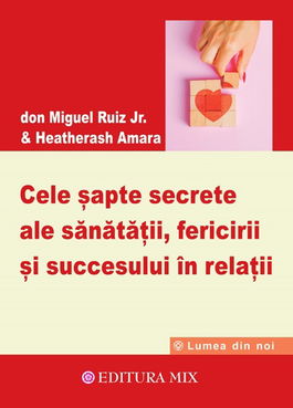 Cele șapte secrete ale sănătății fericirii și succesului în relații