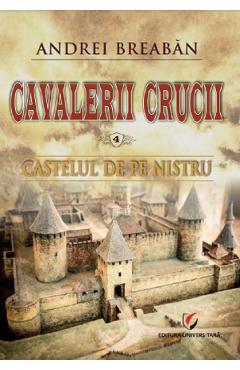 Cavalerii Crucii Vol.4: Castelul de pe Nistru - Andrei Breaban