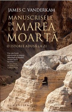 Manuscrisele de la Marea Moarta. O istorie adusa la zi - James C. Vanderkam
