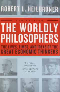 The Worldly Philosophers - Robert L. Heilbroner